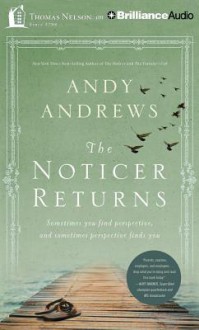 The Noticer Returns: Sometimes You Find Perspective, and Sometimes Perspective Finds You - Andy Andrews