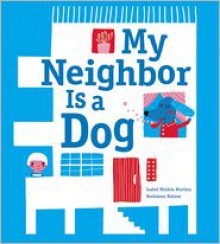 My Neighbor Is a Dog - Isabel Minhós Martins, Madalena Matoso