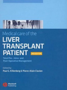 Medical Care of the Liver Transplant Patient: Total Pre-, Intra- And Post-Operative Management - Paul G. Killenberg, Pierre-Alain Clavien, Alastair Smith