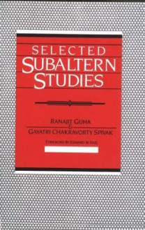 Selected Subaltern Studies (Essays from the 5 Volumes and a Glossary) - Ranajit Guha, Edward W. Said