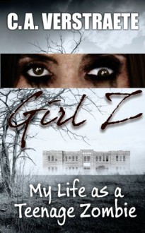 Girl Z: My Life as a Teenage Zombie - Christine Verstraete, Denise Camacho