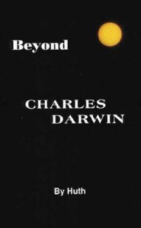 Beyond Charles Darwin - Bill Huth