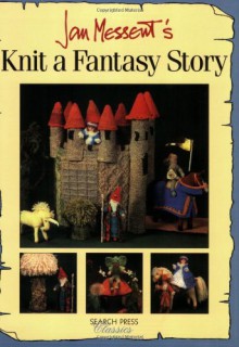 Knit a Fantasy Story - Jan Messent