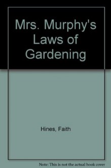 Mrs. Murphy's Laws of Gardening - Faith Hines, Gray Jolliffe