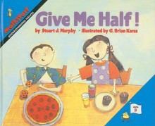 Give Me Half! - Stuart J. Murphy, G. Brian Karas