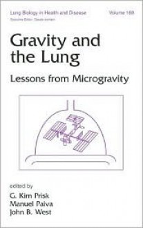 Gravity and the Lung: Lessons from Microgravity - G. Kim Prisk, John B. West