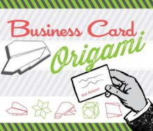 Business Card Origami: 20 Original, Witty, Fun Projects - Nick Robinson