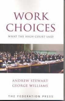 Work Choices: What the High Court Said - Andrew Stewart, George Williams