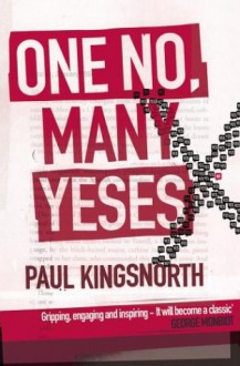 One No, Many Yeses: A Journey to the Heart of the Global Resistance Movement - Paul Kingsnorth