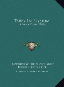 Tabby In Elysium: A Mock Poem (1781) - Friedrich Wilhelm Zachariae, Rudolf Erich Raspe