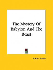 The Mystery of Babylon and the Beast - Frater Achad