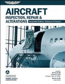 Aircraft Inspection, Repair & Alterations: Acceptable Methods, Techniques & Practices (FAA AC 43.13-1B and 43.13-2B) - Federal Aviation Administration