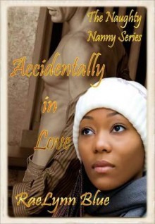 Accidentally in Love (Naughty Nanny Series, #3) - RaeLynn Blue