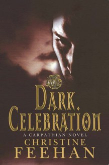 Dark Celebration (Dark Carpathian, #17) - Christine Feehan