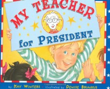 My Teacher For President - Kay Winters, Denise Brunkus