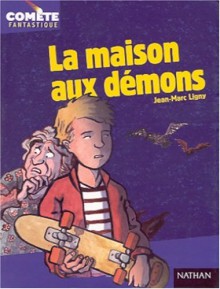 La maison aux démons - Jean-Marc Ligny