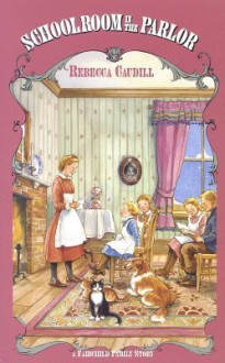 Schoolroom in the Parlor - Rebecca Caudill, Decie Merwin