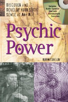 Psychic Power with Audio Compact Disc: Discover and Develop Your Sixth Sense at Any Age - Rob MacGregor