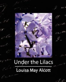 Under the Lilacs - Louisa May Alcott