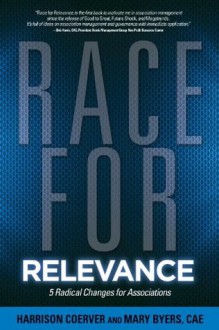 Race for Relevance: 5 Radical Changes for Associations - Harrison Coerver, Mary Byers