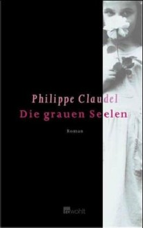 Die Grauen Seelen - Philippe Claudel