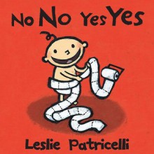 No No Yes Yes (Leslie Patricelli board books) - Leslie Patricelli