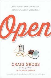 Open: What Happens When You Get Real, Get Honest, and Get Accountable - Craig Gross, Adam Palmer