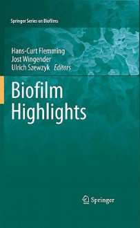 Biofilm Highlights - Hans-Curt Flemming, Jost Wingender, Ulrich Szewzyk