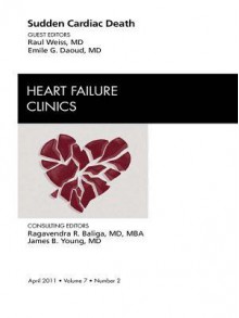 Sudden Cardiac Death, an Issue of Heart Failure Clinics - Raul Weiss, Emile G Daoud