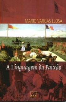 A linguagem da paixão - Mario Vargas Llosa