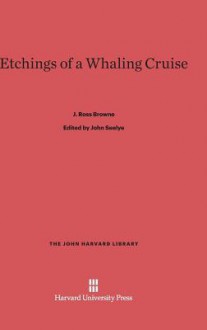 Etchings of a Whaling Cruise - J. Ross Browne, John Seelye