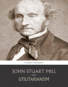 Utilitarianism - John Stuart Mill