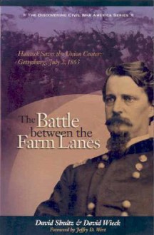 The Battle Between the Farm Lanes: Hancock Saves the Union Center, Gettysburg, July 2, 1863 - David Schultz