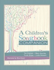 A Children's Songbook Companion - Patricia Graham, Mary Gourley, Linda Stewart, Trudy Shipp, Nina Grover