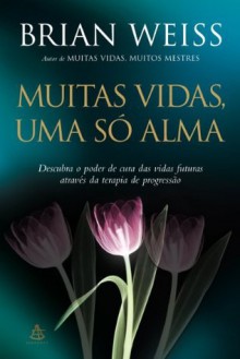 Muitas vidas, uma só alma (Portuguese Edition) - Brian L. Weiss