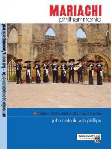 Mariachi Philharmonic (Mariachi in the Traditional String Orchestra): Acc. - Bob Phillips, John Nieto