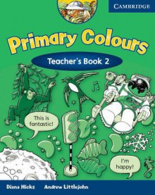 Primary Colours 2 Teacher's Book (Primary Colours) - Diana Hicks, Andrew Littlejohn