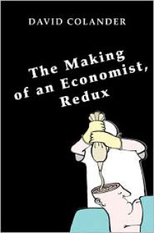 The Making of an Economist, Redux - David Colander