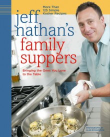 Jeff Nathan's Family Suppers: More Than 125 Simple Kosher Recipes - Jeff Nathan