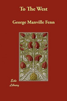 To the West - George Manville Fenn