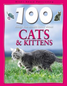 100 Things You Should Know About Cats & Kittens - Steve Parker