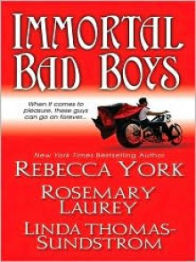 Immortal Bad Boys - Rosemary Laurey, Rebecca York, Linda Thomas Sundstorm