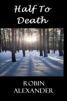 Half to Death - Robin Alexander