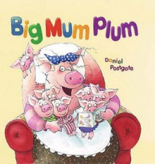 Big Mum Plum! (Books For Life) - Daniel Postgate