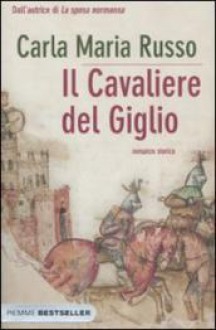 Il cavaliere del giglio - Carla Maria Russo