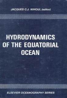 Hydrodynamics of the Equatorial Ocean: Proceedings of the 14th International Liege Colloquium on Ocean Hydrodynamics - Jacques C.J. Nihoul