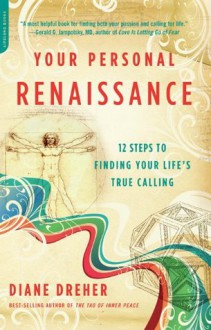 Your Personal Renaissance: 12 Steps to Finding Your Life's True Calling - Diane Dreher