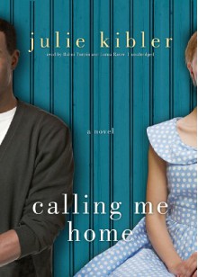 Calling Me Home - Julie Kibler, Bahni Turpin, Lorna Raver