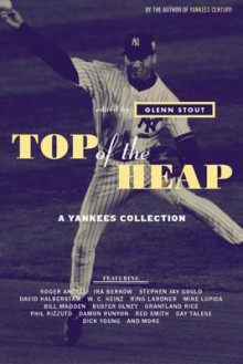 Top of the Heap: A Yankees Collection - Glenn Stout