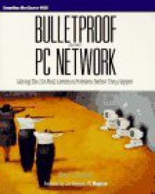 Bulletproof Your PC Network: Solving the 210 Most Common Problems Before They Happen - Glenn E. Weadock, Emily Sherrill Weadock, Jim Seymour